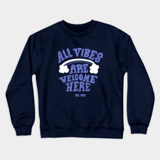 All vibes are welcome here! Crewneck Sweatshirt